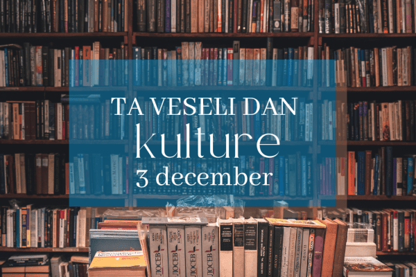 Sabato 3 dicembre – occasione »Ta veseli dan kulture«
